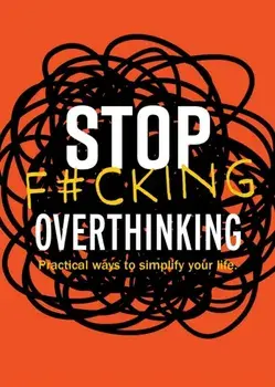 Stop F*cking Overthinking. Practical Ways to Simplify Your Life., Paperback/Editors of Chartwell Books