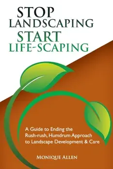 Stop Landscaping, Start LifeScaping, Paperback/Monique Allen