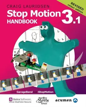 Stop Motion Handbook 3.1 using GarageBand and iStopMotion: Quite simply the best book in the world for learning how to make stop motion movies/Craig Lauridsen