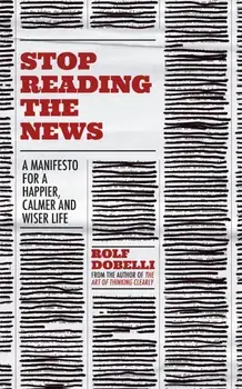 Stop Reading the News/Rolf Dobelli