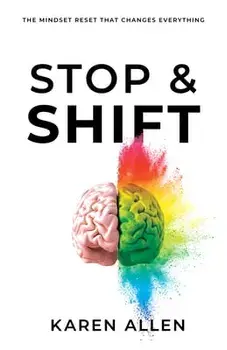 Stop & Shift: The Mindset Reset That Changes Everything, Paperback/Karen Allen