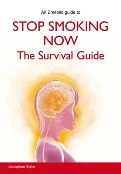 Stop Smoking Now. The Survival Guide, Paperback/Josephine Spire