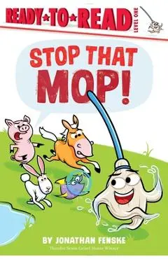 Stop That Mop!: Ready-To-Read Level 1 - Jonathan Fenske