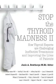 Stop the Thyroid Madness II: How Thyroid Experts Are Challenging Ineffective Treatments and Improving the Lives of Patients, Paperback/Andrew Heyman