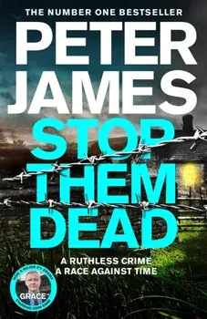 Stop Them Dead. New crimes, new villains, Roy Grace returns..., Hardback/Peter James