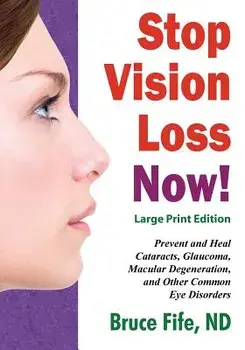 Stop Vision Loss Now! Large Print Edition: Prevent and Heal Cataracts, Glaucoma, Macular Degeneration, and Other Common Eye Disorders, Paperback/Bruce Fife