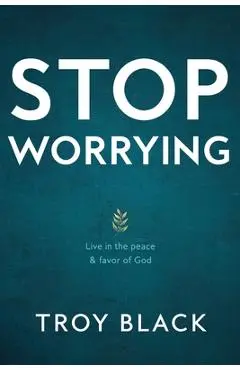 Stop Worrying: Live in the peace & favor of God - Reese Black