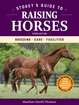 Storey's Guide to Raising Horses, 3rd Edition: Breeding, Care, Facilities, Paperback/Heather Smith Thomas