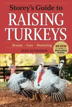 Storey's Guide to Raising Turkeys, 3rd Edition: Breeds, Care, Marketing, Paperback/Don Schrider