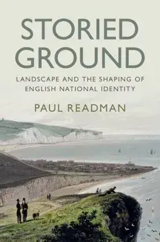 Storied Ground: Landscape and the Shaping of English National Identity, Hardcover/Paul Readman