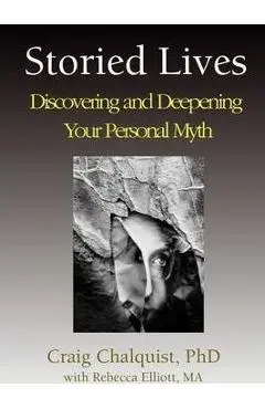Storied Lives: Discovering and Deepening Your Personal Myth - Craig Chalquist
