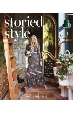 Storied Style: The Book about You, Your Story, and How to Design Your Home with It - Grace Mitchell