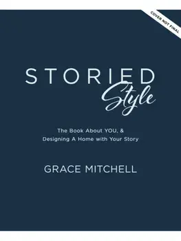 Storied Style. The Book About YOU, Your Story, and How to Design Your Home with It, Hardback/Grace Mitchell