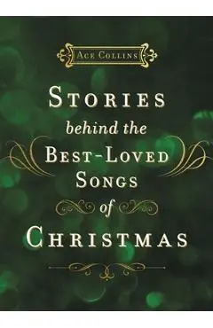 Stories Behind the Best-Loved Songs of Christmas - Ace Collins