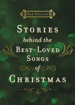 Stories Behind the Best-Loved Songs of Christmas, Hardback/Ace Collins