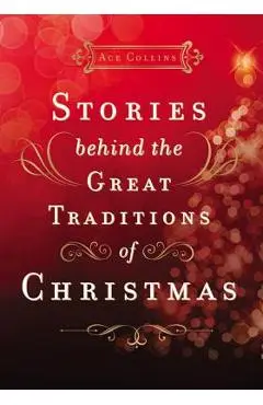 Stories Behind the Great Traditions of Christmas - Ace Collins