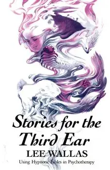 Stories for the Third Ear: Using Hypnotic Fables in Psychotherapy, Paperback/Lee Wallas