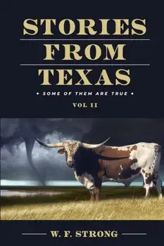 Stories from Texas: Some of Them are True Vol. II, Paperback/W. F. Strong