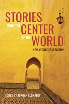 Stories from the Center of the World. New Middle East Fiction, Paperback/***