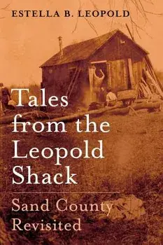Stories from the Leopold Shack: Sand County Revisited, Hardcover/Estella B. Leopold