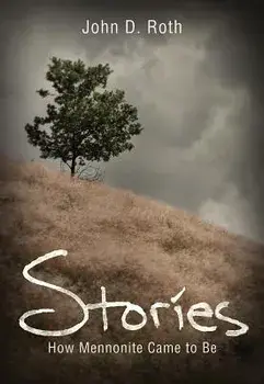 Stories: How Mennonites Came to Be, Paperback/John D. Roth