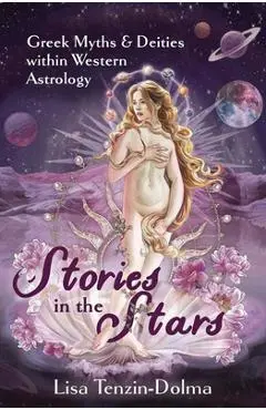 Stories in the Stars: Greek Myths & Deities Within Western Astrology - Lisa Tenzin-dolma