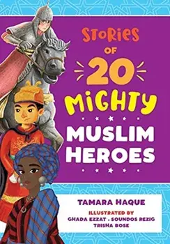 Stories of 20 Mighty Muslim Heroes, Paperback/Tamara Haque