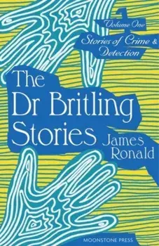 Stories of Crime & Detection Vol I: The Dr. Britling Stories, Paperback/James Ronald