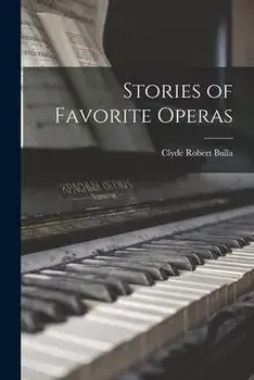 Stories of Favorite Operas, Paperback/Clyde Robert Bulla