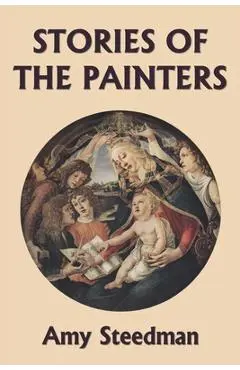 Stories of the Painters (Color Edition) (Yesterday's Classics) - Amy Steedman