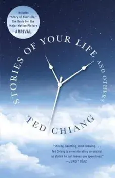 Stories of Your Life and Others, Paperback/Ted Chiang