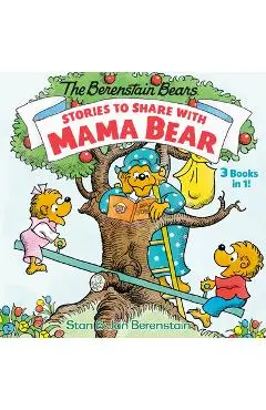 Stories to Share with Mama Bear (the Berenstain Bears): 3-Books-In-1 - Stan Berenstain