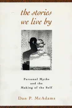 Stories We Live By. Personal Myths And The Making Of The Self, Paperback/Dan P. McAdams