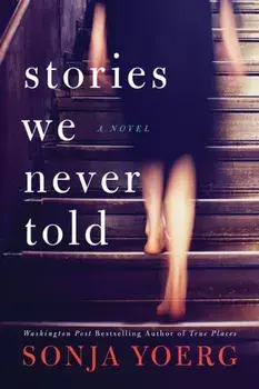 Stories We Never Told, Paperback/Sonja Yoerg