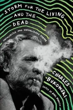 Storm for the Living and the Dead: Uncollected and Unpublished Poems, Paperback/Charles Bukowski