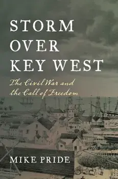 Storm Over Key West: The Civil War and the Call of Freedom, Hardcover/Mike Pride