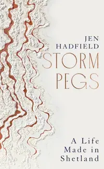 Storm Pegs. A Life Made in Shetland, Hardback/Jen Hadfield