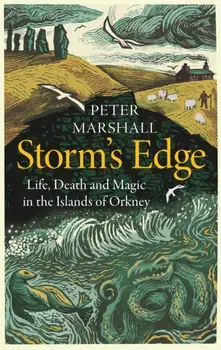 Storm’s Edge. Life, Death and Magic in the Islands of Orkney, Hardback/Peter Marshall