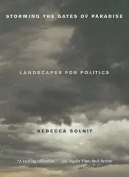 Storming the Gates of Paradise: Landscapes for Politics, Paperback/Rebecca Solnit