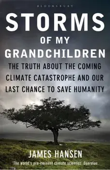 Storms of My Grandchildren. The Truth About the Coming Climate Catastrophe and Our Last Chance to Save Humanity, Paperback/James Hansen