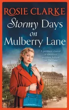 Stormy Days On Mulberry Lane. A heartwarming, gripping historical saga in the bestselling Mulberry Lane series from Rosie Clarke, Hardback/Rosie Clarke