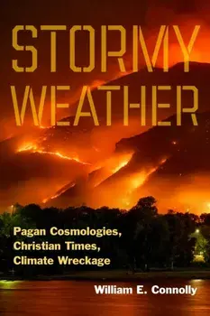 Stormy Weather. Pagan Cosmologies, Christian Times, Climate Wreckage, Paperback/William E. Connolly
