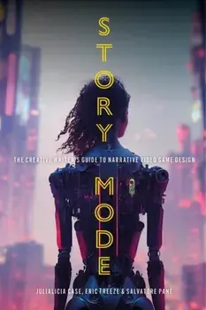 Story Mode. The Creative Writer's Guide to Narrative Video Game Design, Paperback/***