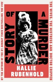 Story of a Murder. The Wives, the Mistress and Dr Crippen, Paperback/Hallie Rubenhold