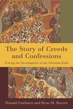 Story of Creeds and Confessions, Hardcover/Donald Fairbairn