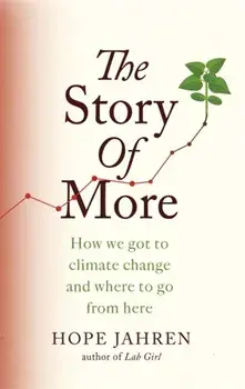 Story of More. How We Got to Climate Change and Where to Go from Here, Paperback/Hope Jahren