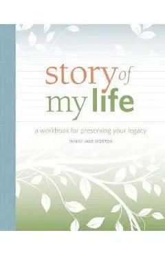 Story of My Life: A Workbook for Preserving Your Legacy - Sunny Morton