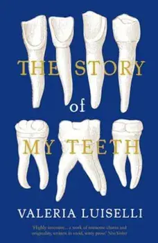 Story of My Teeth, Paperback/Valeria Luiselli