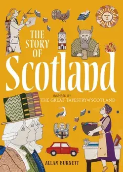 Story of Scotland. Inspired by the Great Tapestry of Scotland, Paperback/Allan Burnett