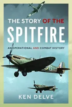 Story of the Spitfire. An Operational and Combat History, Hardback/Ken Delve